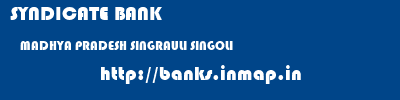 SYNDICATE BANK  MADHYA PRADESH SINGRAULI SINGOLI   banks information 